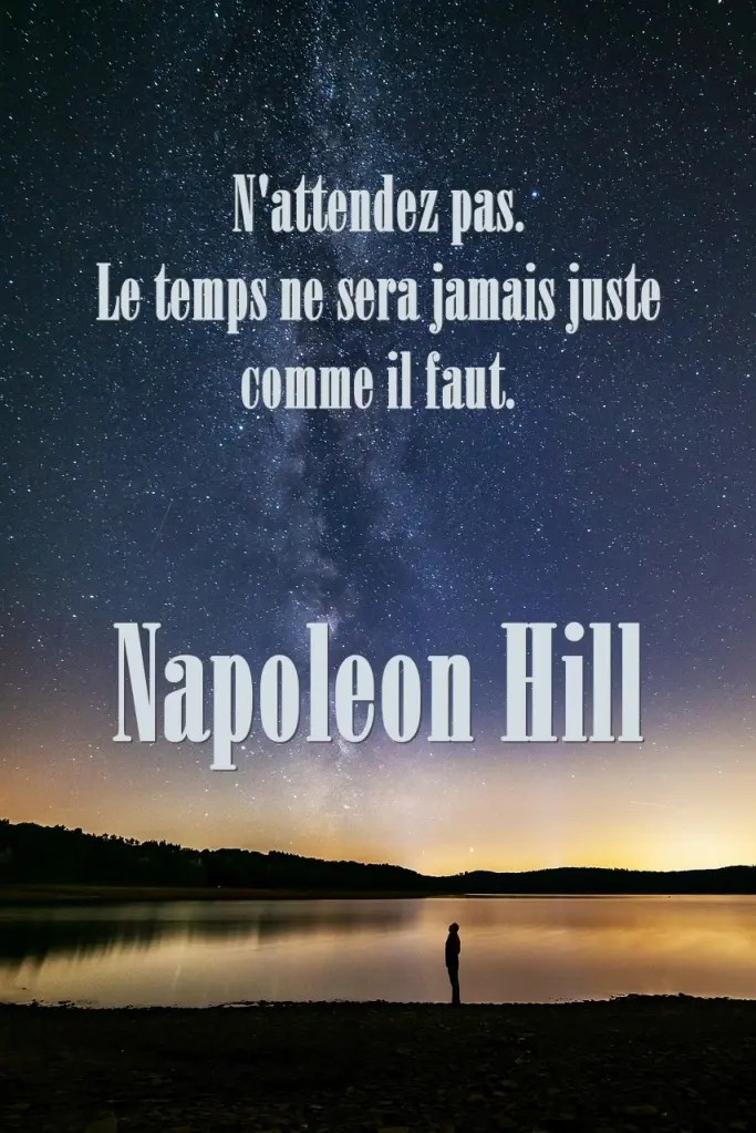 Citation de Napoleon Hill : « N'attendez pas. Le temps ne sera jamais juste comme il faut. »