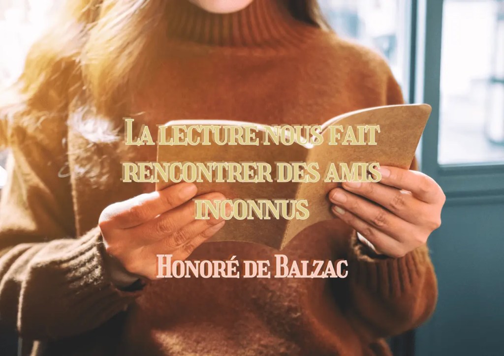 Citation d'Honoré de Balzac : La lecture nous fait rencontrer des amis inconnus.