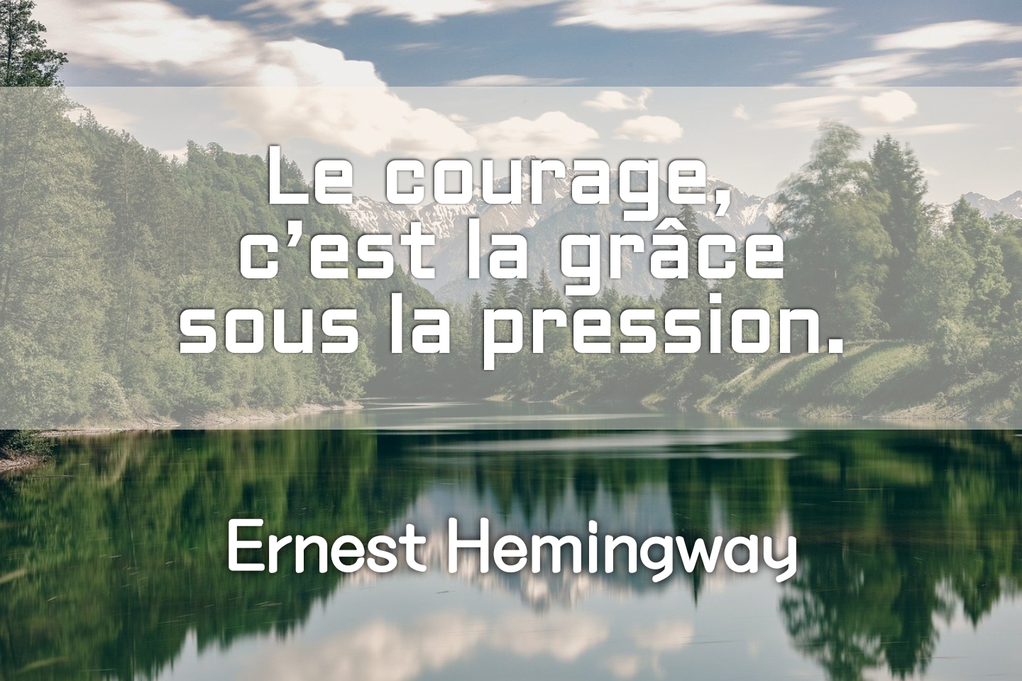 Citation d’Hemingway : « Le courage, c’est la grâce sous la pression. »